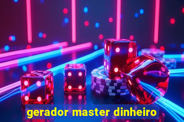 gerador master dinheiro